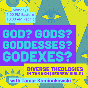 God?, Gods?, Goddesses?, Godexes? Diverse Theologies in Tanakh (Bible) taught by Tamar Kamionkowski,